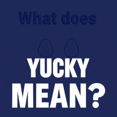 What Does 'Yucky' Mean?