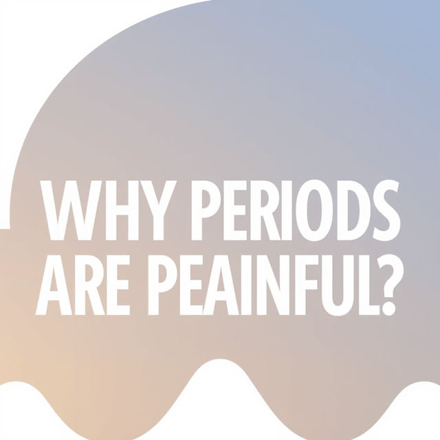 Why Periods Are Painful