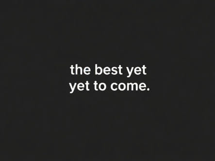 And The Best Is Yet To Come