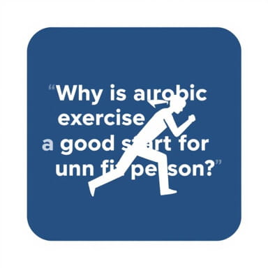 Why Is Aerobic Exercise A Good Start For An Unfit Person