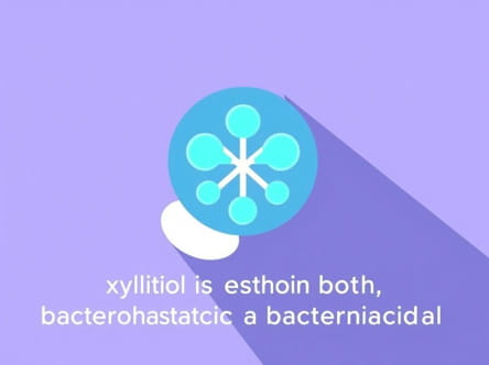 Xylitol Is Both Bacteriostatic And Bactericidal