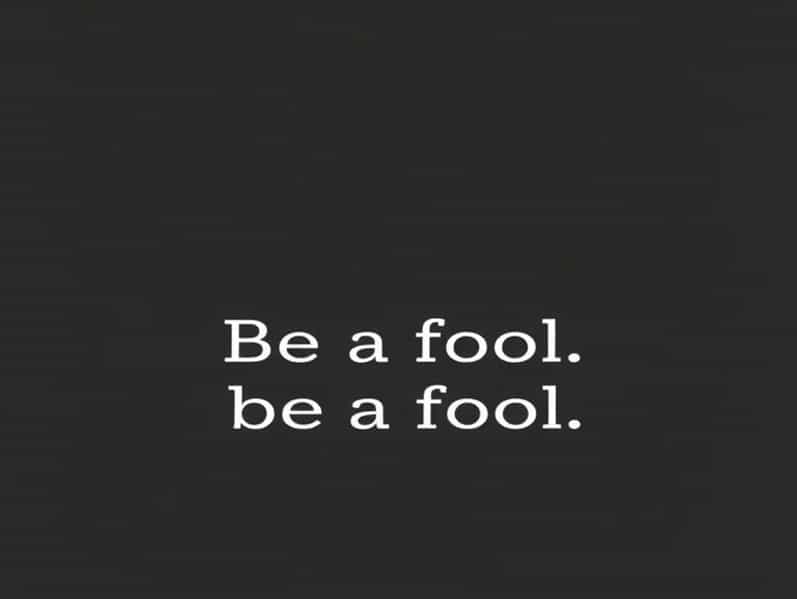Be A Fool Quotes